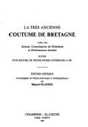 Cover of: La Très ancienne coutume de Bretagne avec les assises, constitutions de Parlement et ordonnances ducales, suivies d'un recueil de textes divers antérieurs à 1491