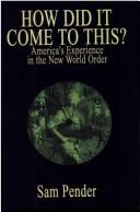 Cover of: How Did It Come To This: America's Experience In The New World Order