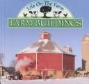 Cover of: Farm Buildings (Stone, Lynn M. Life on the Farm,) | Lynn M. Stone