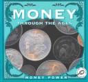 Cover of: Money Through the Ages (Money Power)