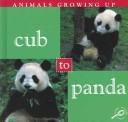 Cover of: Cub to Panda (Cooper, Jason, Animals Growing Up.)