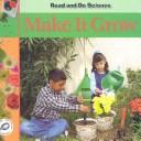 Cover of: Make It Grow (Read and Do Science)