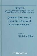 Cover of: Quantum Field Theory Under The Influence Of External Conditions: Proceedings Of The 6th Workshop On Quantum Field Theory Under The Influence Of External ... Oklahoma, September 15-19, 2003 (Qfext'03)