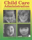 Cover of: Child Care Administration: Planning Quality Programs for Young Children
