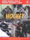 Cover of: Hockey: Sports Injuries, How to Prevent, Diagnose, & Treat (Sports Injuries: How to Prevent, Diagnose & Treat) by 