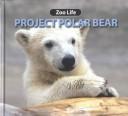 Cover of: Project Polar Bear (Zoo Life)