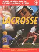 Cover of: Lacrosse: Sports Injuries: How to Prevent, Diagnose, & Treat (Sports Injuries: How to Prevent, Diagnose & Treat)