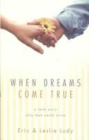 Cover of: When Dreams Come True by Eric Ludy, Eric Ludy, Leslie Ludy