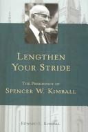 Cover of: Lengthen Your Stride: The Presidency of Spencer W. Kimball