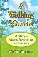 Cover of: A Walking Miracle: A Story of Abuse, Forgiveness, and Recovery