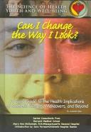 Cover of: Can I change the way I look?: a teen's guide to the health implications of cosmetic surgery, makeovers, and beyond