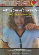 Cover of: Taking Care of Your Smile: A Teen's Guide to Dental Care (The Science of Health)