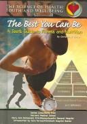 Cover of: The Best You Can Be: A Teen's Guide To Fitness And Nutrition (Science of Health Youth and Well Being) (Science of Health Youth and Well Being)