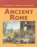 Cover of: Ancient Rome: The History of Weapons and Warfare