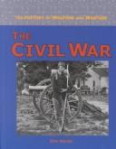Cover of: The History of Weapons and Warfare - The Civil War (The History of Weapons and Warfare)