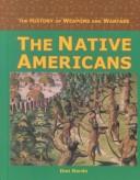 Cover of: The History of Weapons and Warfare - The Native Americans (The History of Weapons and Warfare)