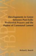 Cover of: Developments in genre between post-exilic penitential prayers and the psalms of communal lament by Richard J. Bautch