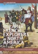 Cover of: The early French explorers of North America: how Giovanni Verrazano, Jacques Cartier, Samuel de Champlain, Étienne Brûlé, and others explored the wilderness and established French settlements