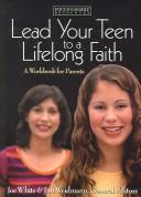 Cover of: Lead Your Teen to a Lifelong Faith: A Workbook for Parents