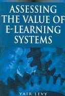 Assessing the Value of E-learning Systems by Yair Levy