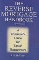 The Reverse Mortgage Handbook by T. E. Ballman