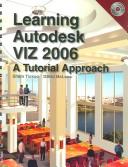Cover of: Learning Autodesk VIZ 2006: A Tutorial Approach