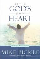Cover of: After Gods Own Heart by Mike Bickle