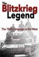 Cover of: The Blitzkrieg Legend by Karl-heinz Frieser, John T. Greenwood