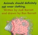 Cover of: Animals Should Definitely Not Wear Clothing by Judi Barrett