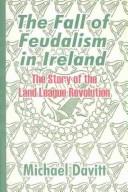 The fall of feudalism in Ireland by Michael Davitt