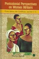 Cover of: Postcolonial perspectives on women writers from Africa, the Caribbean, and the U.S. by edited by Martin Japtok.