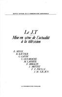 Cover of: Le J.T.: mise en scène de l'actualité à la télévision