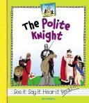 Cover of: The Polite Knight (See It, Say It, Hear It, Read It!) by Jan Westberg