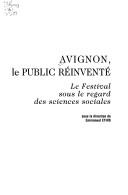 Cover of: Avignon, le public réinventé: le Festival sous le regard des sciences sociales