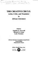 Cover of: The creative circle: artist, critic, and translator in African literature