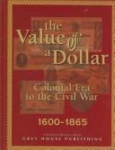 The Value of a Dollar: Colonial Era to the Civil War by Scott Derks