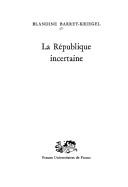 Cover of: La Republique incertaine (Les Historiens et la monarchie) by Blandine Barret-Kriegel