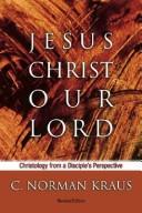 Jesus Christ our Lord by C. Norman Kraus