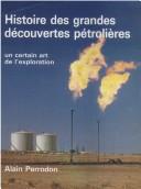 Cover of: Histoire des grandes découvertes pétrolières: un certain art de l'exploration