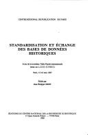 Cover of: Standardisation et échange des bases de données historiques: actes de la troisième table ronde internationale tenue au L.I.S.H. (C.N.R.S.), Paris, 15-16 mai 1987