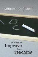 Cover of: 24 Ways to Improve Your Teaching by Kenneth O. Gangel, Kenneth O. Gangel