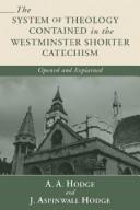 Cover of: The System of Theology Contained in the Westminster Shorter Catechism: Opened and Explained