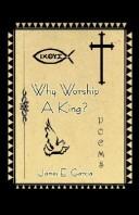 Cover of: Why Worship a King | James E. Garcia