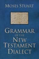 Cover of: Grammar of the New Testament Dialect by Moses Stuart, Moses Stuart