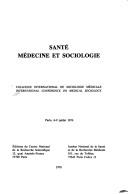 Cover of: Santé, médecine et sociologie: Colloque international de sociologie médicale ... Paris, 6-9 juillet 1976.