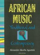 Cover of: African music traditional and contemporary by Alexander Akorlie Agordoh, editor.
