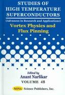 Cover of: Vortex Physics And Flux Pinning: Studies of High Temperature Superconductors
