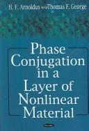 Phase conjugation in a layer of nonlinear material by Henk F. Arnoldus, Thomas F. George