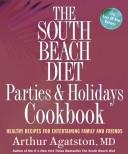 Cover of: The South Beach Diet Parties and Holidays Cookbook: Healthy Recipes for Entertaining Family and Friends