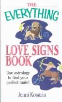 Cover of: The Everything Love Signs Book: Use Astrology to Find Your Perfect Mate (Everything Series)